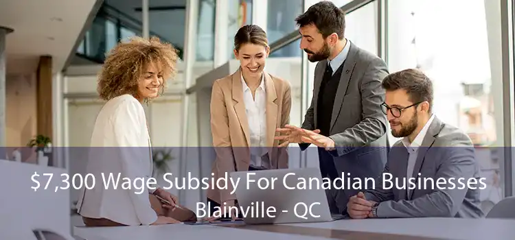 $7,300 Wage Subsidy For Canadian Businesses Blainville - QC